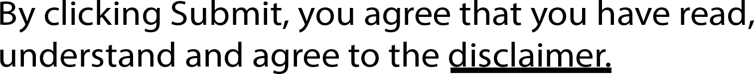 By clicking submit, you agree that you have read, understand and agree to the disclaimer.